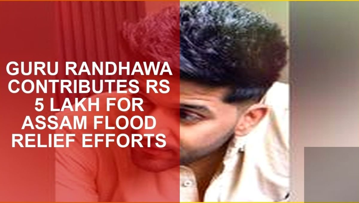 Guru Randhawa Assam Flood Relief